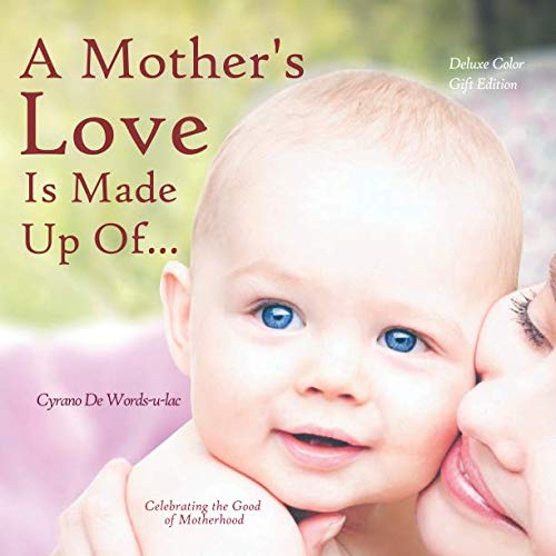 Stock image for A Mother's Love Is Made Up Of. Deluxe Color Gift Edition: Celebrating the Good of Motherhood for sale by Revaluation Books