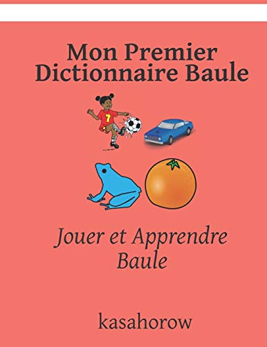 Imagen de archivo de Mon Premier Dictionnaire Baule: Jouer et Apprendre Baule (Baule kasahorow) (French Edition) a la venta por Lucky's Textbooks