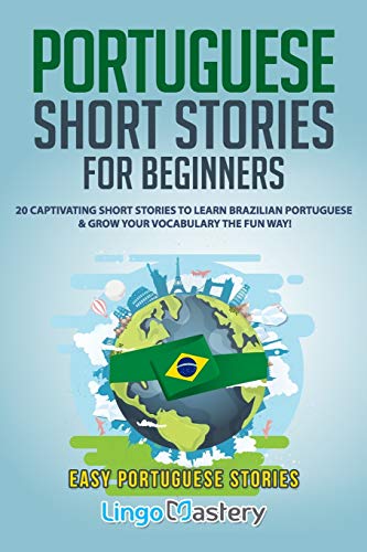 Beispielbild fr Portuguese Short Stories for Beginners: 20 Captivating Short Stories to Learn Brazilian Portuguese & Grow Your Vocabulary the Fun Way! (Easy Portuguese Stories) zum Verkauf von BooksRun
