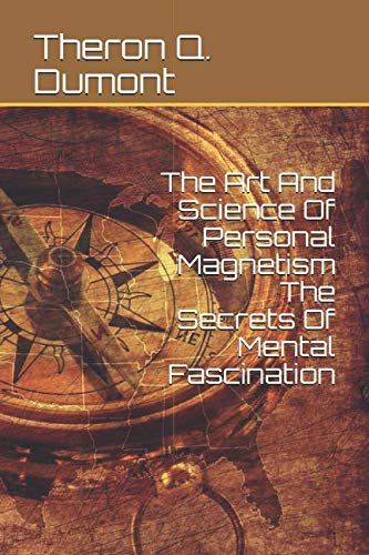 Stock image for The Art And Science Of Personal Magnetism The Secrets Of Mental Fascination for sale by Revaluation Books
