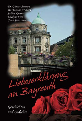 Imagen de archivo de Liebeserklrung an Bayreuth: Geschichten und Gedichte a la venta por Revaluation Books