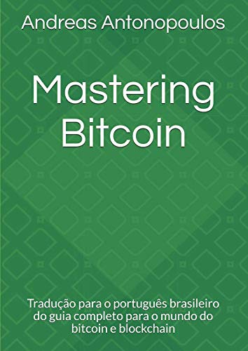 Imagen de archivo de Mastering Bitcoin: Traduo para o portugus brasileiro do guia completo para o mundo do bitcoin e blockchain a la venta por Revaluation Books