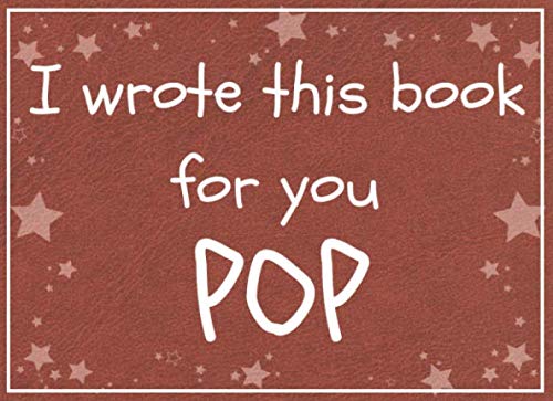 Stock image for I wrote this book for you POP: Fill in the blank book with prompts about What I love about pop / Father's day / Grandparent's day / Birthday gifts from grand kids for sale by Revaluation Books