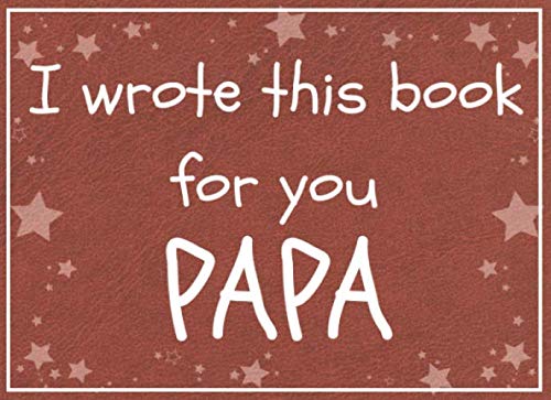 Stock image for I wrote this book for you PAPA: Fill in the blank prompted book about what I love about papa / Father's day / Grandparent's day / Birthday gifts from grand kids for sale by SecondSale