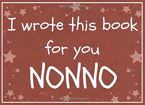 Stock image for I wrote this book for you NONNO: Fill in the blank prompted book about what I love about nonno / Father's day / Grandparent's day / Birthday gifts from grand kids for sale by Revaluation Books