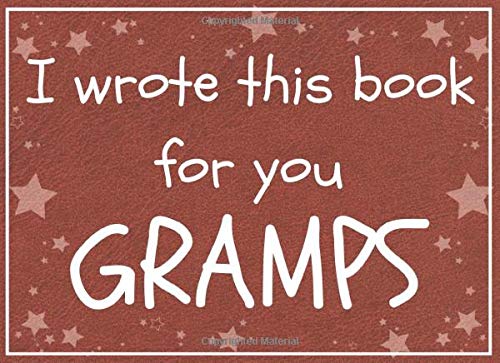 Stock image for I wrote this book for you GRAMPS: Fill in the blank prompted book about what I love about gramps / Father's day / Grandparent's day / Birthday gifts from grand kids for sale by Revaluation Books