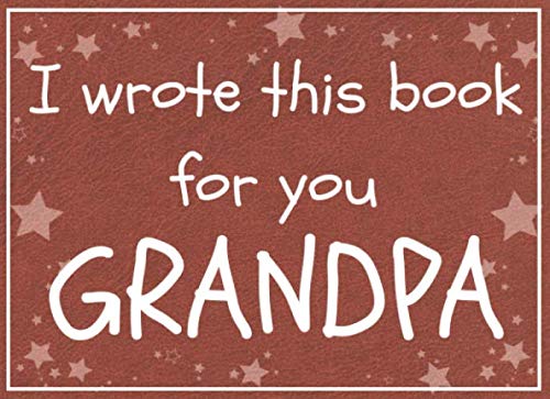 Stock image for I wrote this book for you GRANDPA: Fill in the blank book with prompts about What I love about grandpa / Father's day / Grandparent's day / Birthday gifts from grand kids for sale by SecondSale