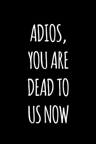 9781097449088: Adios you are dead to us now: Funny gift for coworker / colleague that is leaving for a new job. Show them how much you will miss him or her.