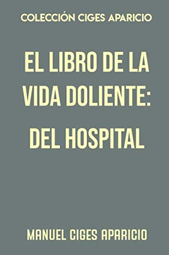 Beispielbild fr Coleccin Ciges Aparicio. El libro de la vida doliente: del hospital zum Verkauf von Revaluation Books