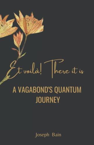 Stock image for ET VOILA! THERE IT IS - A VAGABOND'S QUANTUM JOURNEY for sale by Revaluation Books