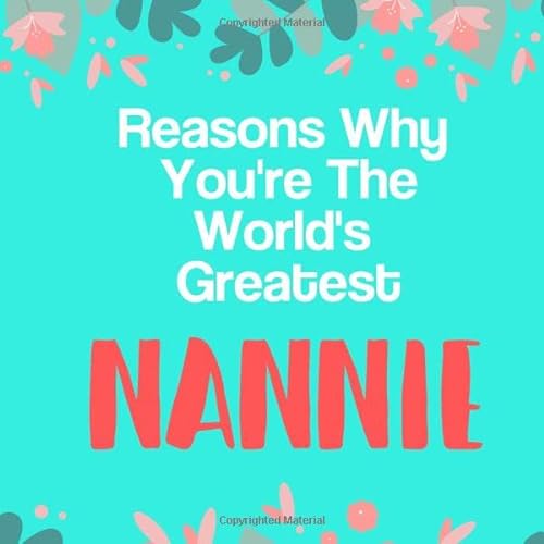 Imagen de archivo de Reasons Why You're The World's Greatest Nannie: Prompted Guided Fill In The Blank Journal Memory Book| Reason Why| What I Love About You- Are Awesome . Birthday Mothers Day Christmas Greeting Card a la venta por ThriftBooks-Atlanta