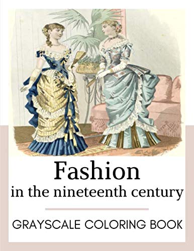 Stock image for Fashion in the nineteenth century: Grayscale coloring book for sale by Bookmonger.Ltd
