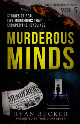 Imagen de archivo de Murderous Minds Volume 5: Stories of Real Life Murderers That Escaped the Headlines a la venta por HPB-Diamond