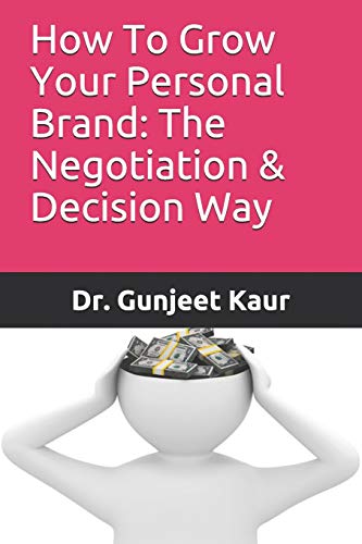 Imagen de archivo de How To Grow Your Personal Brand: The Negotiation & Decision Way a la venta por THE SAINT BOOKSTORE