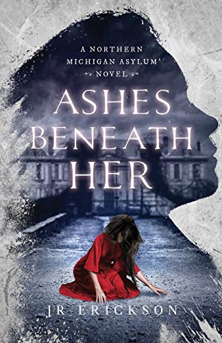 Imagen de archivo de Ashes Beneath Her: A Northern Michigan Asylum Novel a la venta por WorldofBooks