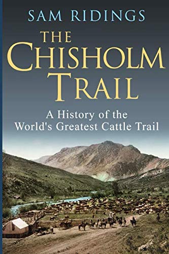 9781097560684: The Chisholm Trail: A History of the World's Greatest Cattle Trail