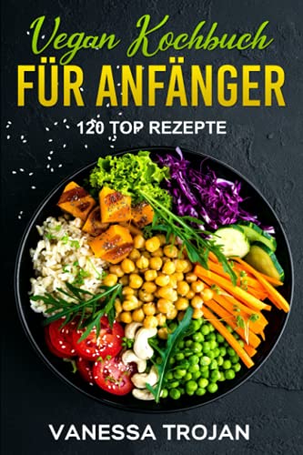 Beispielbild fr Vegan Kochbuch fr Anfnger: 120 Top Rezepte zum Verkauf von medimops