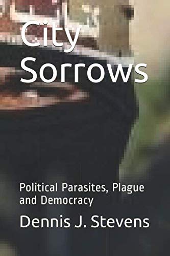 9781097616312: City Sorrows: Political Parasites, Plague and Democracy (The Stubbornness of Evil)