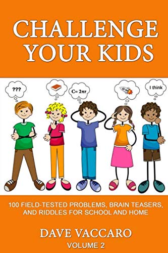 Beispielbild fr Challenge Your Kids : 100 Field-Tested Problems, Brain Teasers, and Riddles for School and Home zum Verkauf von Better World Books