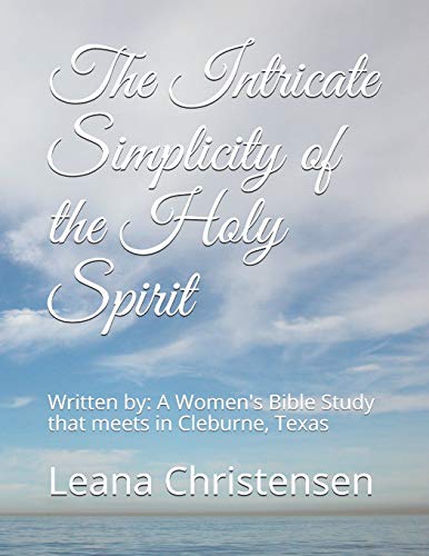 Stock image for The Intricate Simplicity of the Holy Spirit: Written by: A Women's Bible Study that meets in Cleburne, Texas -JoAnn Ferguson, Sharon Jiles, Kathleen . McClendon, Carolyn Newburn, and Bobbie Knapp for sale by Lucky's Textbooks