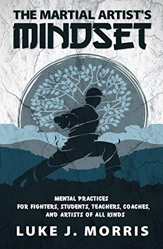 Stock image for The Martial Artist's Mindset: Mental Practices for Fighters, Students, Teachers, Coaches, and Artists of All Kinds for sale by HPB Inc.