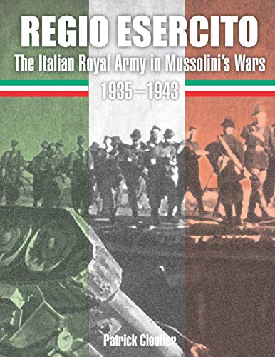 Beispielbild fr Regio Esercito: The Italian Royal Army in Mussolini's Wars 1935-1943 zum Verkauf von Lucky's Textbooks