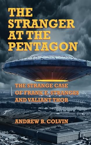 Imagen de archivo de The Stranger at the Pentagon: The Strange Case of Frank E. Stranges and Valiant Thor a la venta por Ergodebooks