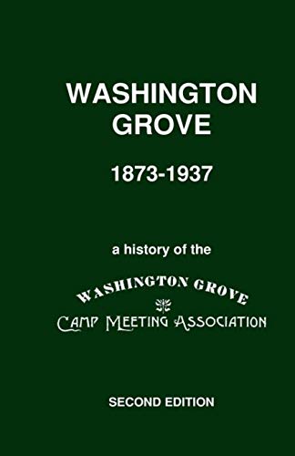 Stock image for Washington Grove 1873-1937: a history of the Town of Washington Grove Camp Meeting Assoication for sale by WILLIAM BLAIR BOOKS