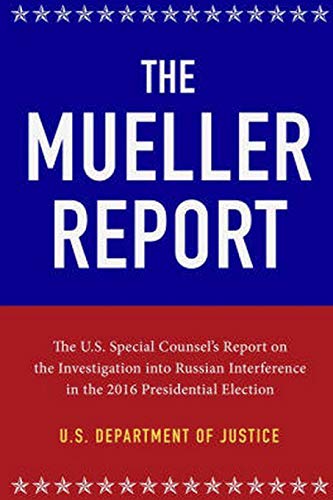 Imagen de archivo de The Mueller Report: The Full Report on Donald Trump, Collusion, and Russian Interference in the 2016 U.S. Presidential Election a la venta por Books From California