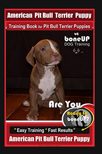 9781097784776: American Pit Bull Terrier Puppy Training Book for Pit Bull Terrier Puppies By BoneUP DOG Training: Are You Ready to Bone Up? Easy Training * Fast Results American Pit Bull Terrier Puppy