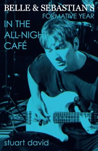 Stock image for Belle & Sebastian's Formative Year: In The AllNight Caf for sale by Revaluation Books