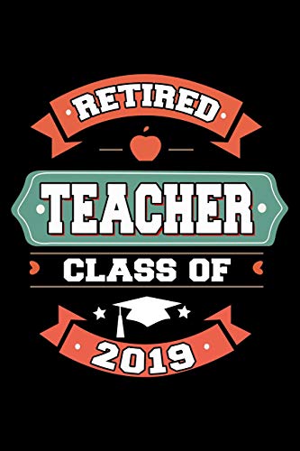 Beispielbild fr Retired Teacher Class of 2019: Retirement Gift For Retired Teachers zum Verkauf von THE SAINT BOOKSTORE