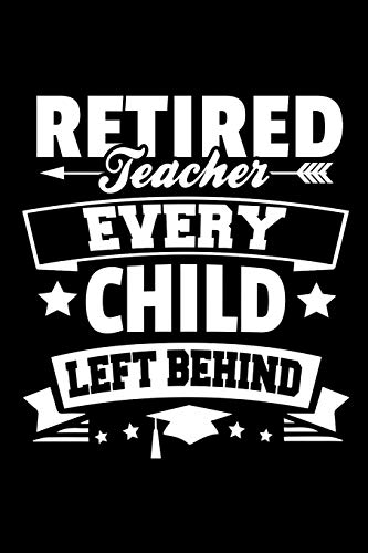 Beispielbild fr Retired Teacher Every Child Left Behind: Retirement Gift For Teachers zum Verkauf von THE SAINT BOOKSTORE