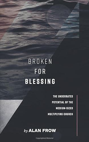 Stock image for Broken for Blessing: The Underrated Potential of a Medium-Sized Multiplying Church for sale by ThriftBooks-Atlanta