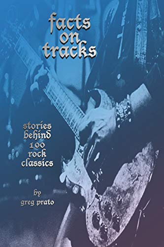 Imagen de archivo de Facts on Tracks: Stories Behind 100 Rock Classics a la venta por Lucky's Textbooks