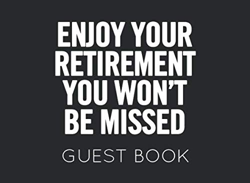 Stock image for Enjoy Your Retirement You Won't Be Missed: Black and White Guest Book for Retirement Party. Funny and original gift for someone who is retiring for sale by Revaluation Books