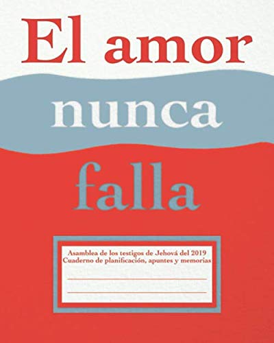 Stock image for El amor nunca falla Asamblea de los Testigos de Jehov 2019: Cuaderno de planificacin, apuntes y memorias: Spanish plan book, notebook and memory . Never Fails Convention of Jehovah's Witnesses for sale by Revaluation Books