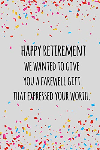 Stock image for happy retirement we wanted to give you a farewell gift that expressed your worth: Funny retirement gift for coworker / colleague that is going to retire to enjoy pension and happy life for sale by Lucky's Textbooks