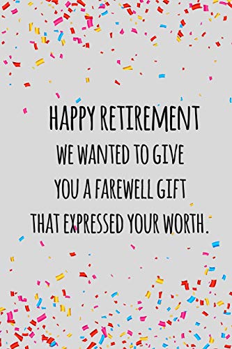 9781097890934: happy retirement we wanted to give you a farewell gift that expressed your worth: Funny retirement gift for coworker / colleague that is going to retire to enjoy pension and happy life