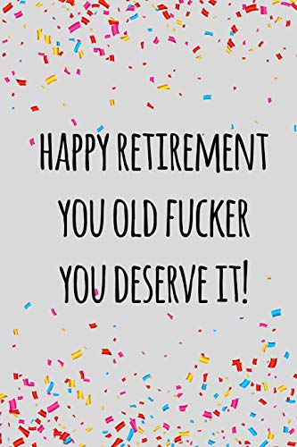 Beispielbild fr Happy retirement you old fucker you deserve it: Funny retirement gift for coworker / colleague that is going to retire to enjoy pension and happy life zum Verkauf von THE SAINT BOOKSTORE
