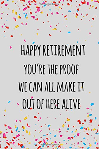 Beispielbild fr happy retirement you're the proof we can all make it out of here alive: Funny retirement gift for coworker / colleague that is going to retire to enjoy pension and happy life zum Verkauf von Lucky's Textbooks