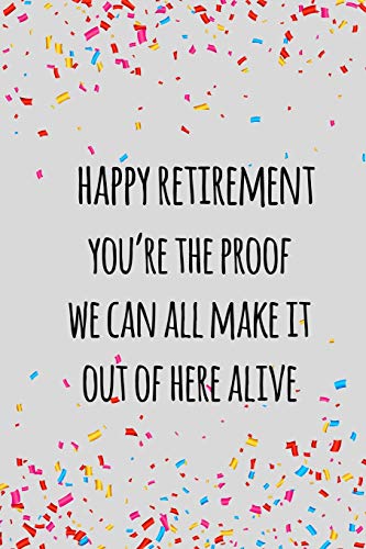 Stock image for happy retirement you're the proof we can all make it out of here alive: Funny retirement gift for coworker / colleague that is going to retire to enjoy pension and happy life for sale by Lucky's Textbooks