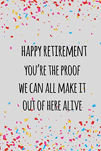 9781097890958: happy retirement you're the proof we can all make it out of here alive: Funny retirement gift for coworker / colleague that is going to retire to enjoy pension and happy life