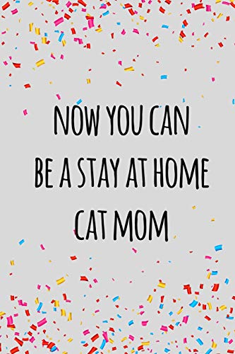 Beispielbild fr Now you can be a stay at home cat mom: Funny retirement gift for coworker / colleague that is going to retire to enjoy pension and happy life zum Verkauf von Save With Sam