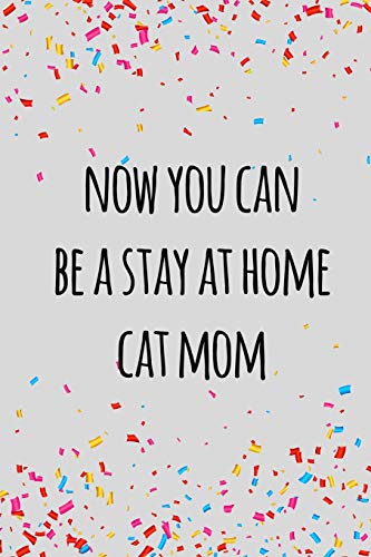 Stock image for Now you can be a stay at home cat mom: Funny retirement gift for coworker / colleague that is going to retire to enjoy pension and happy life for sale by Save With Sam