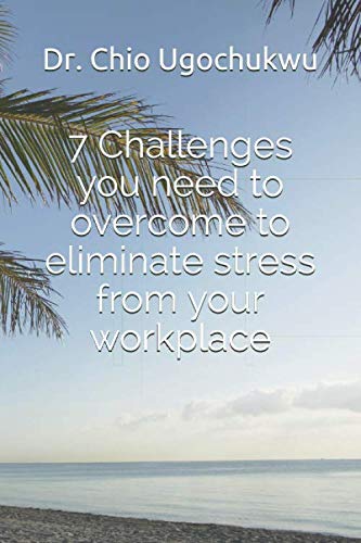 Beispielbild fr 7 Challenges you need to overcome to eliminate stress from your workplace zum Verkauf von Revaluation Books