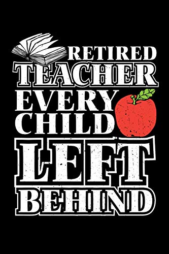 Beispielbild fr Retired Teacher Every Child Left Behind: Retirement Gift For Teachers (Old School Retired Teachers Gifts) zum Verkauf von Save With Sam