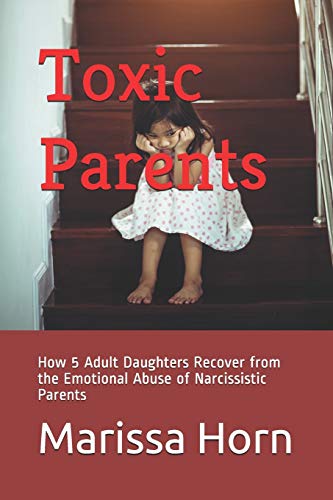 9781097920846: Toxic Parents: How 5 Adult Daughters Recover from the Emotional Abuse of Narcissistic Parents