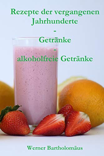 Beispielbild fr Rezepte der vergangenen Jahrhunderte - Getrnke - alkoholfreie Getrnke (German Edition) zum Verkauf von Lucky's Textbooks