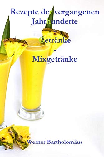 Beispielbild fr Rezepte der vergangenen Jahrhunderte - Getrnke - Mixgetrnke zum Verkauf von Revaluation Books